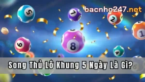 Song Thủ Lô Khung 5 Ngày là gì?