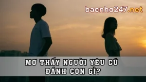 Căn Cứ Tâm Lý Khi Mơ Thấy Người Yêu Cũ