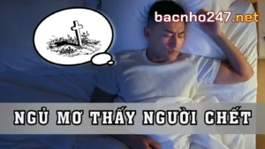Ý Nghĩa Tổng Quan Của Giấc Mơ Thấy Người Chết