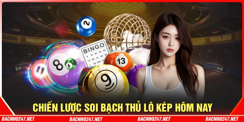 Chiến lược soi cầu bạch thủ lô kép hôm nay hiệu quả