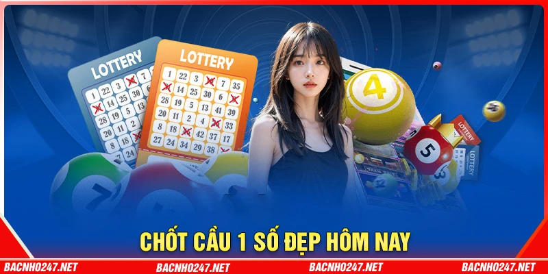Chốt cầu 1 số duy nhất số đẹp hôm nay