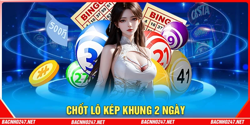 Chốt số lô kép khung 2 ngày uy tín hôm nay