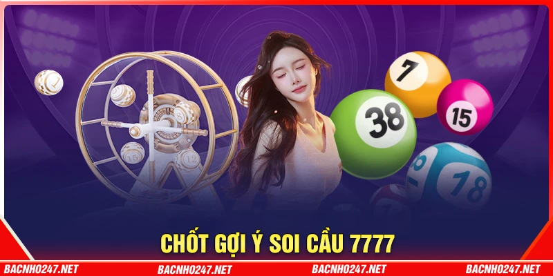 Chốt số soi cầu 7777 hôm nay cho người tham gia